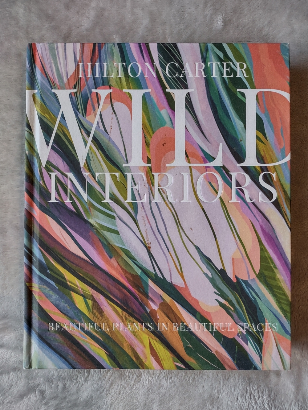Hilton Carter “Wild Interiors” Hardcover Book – Botanical Home Inspiration